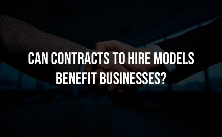  Benefits of contract hire models for businesses in 2022?